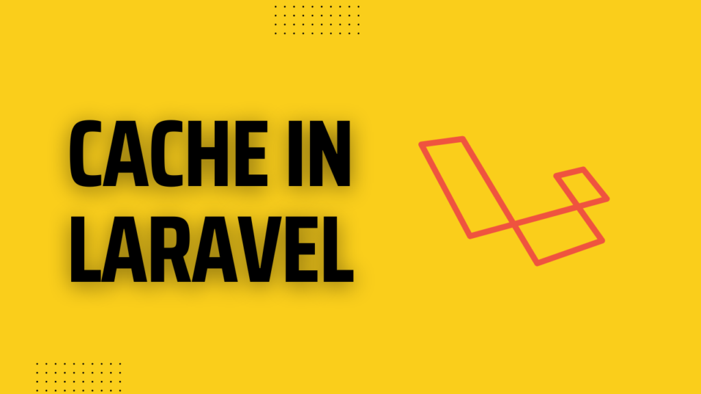 what Is Cache In Laravel