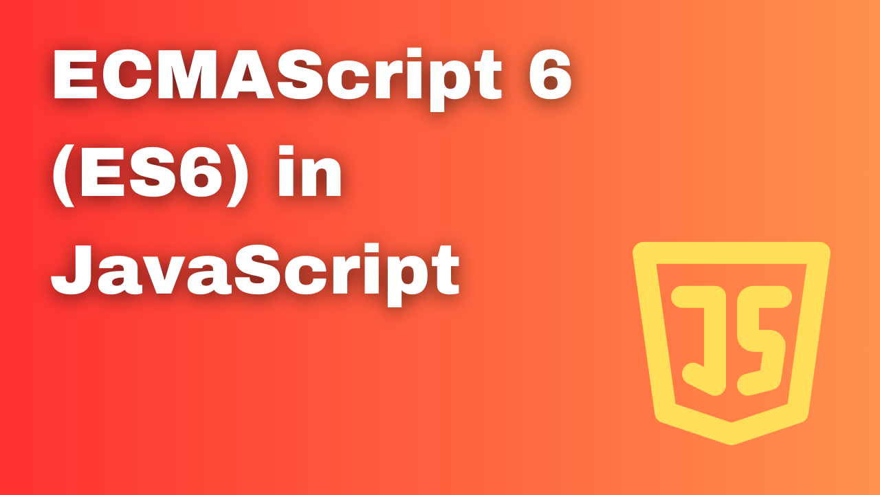 ECMAScript 6 (ES6) in JavaScript