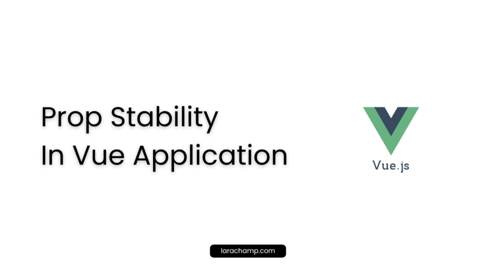 prop stability in vue application